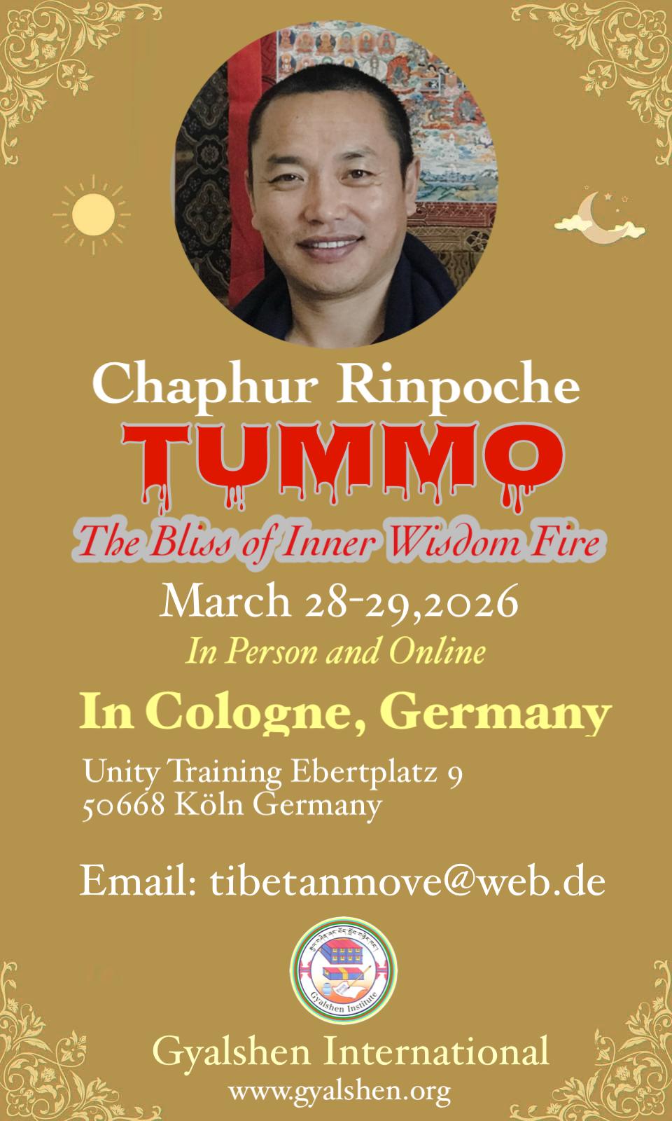 event - 🔥 Entfache dein inneres Feuer: Tummo-Teaching mit mit tibetischem Meister Chaphur Rinpoche 🔥
Suchst du nach einem Weg, um emotionale Blockaden zu lösen und tiefe innere Ruhe zu finden? Dann tauche ein in die kraftvolle Praxis des Tummo!
Tummo bedeutet „inneres Feuer“. Es ist eine jahrtausendealte Methode, um die Wärme in deinem Körper nicht nur zu spüren, sondern sie gezielt zu lenken. Diese Praxis hilft dir dabei:
✨ negative Emotionen und alte karmische Spuren zu klären,
✨ deine Herz- und Lungengesundheit zu stärken,
✨ Fokus und Gedächtnis spürbar zu verbessern.
In diesem besonderen Training führt uns Chaphur Rinpoche in die Geheimnisse der tibetischen Atemwege (Tsa), Winde (Lung) und Energietropfen (Tigles) ein. Erlebe den Unterschied zwischen der sanften, harmonisierenden Jam Lung-Atmung und der kraftvollen, transformierenden Bar Lung-Praxis.
Das Ergebnis? Ein wacher Geist, ein gesunder Körper und ein tief empfundener Frieden. 🧘‍♂️✨ - Tummo - Das Weisheitsfeuer