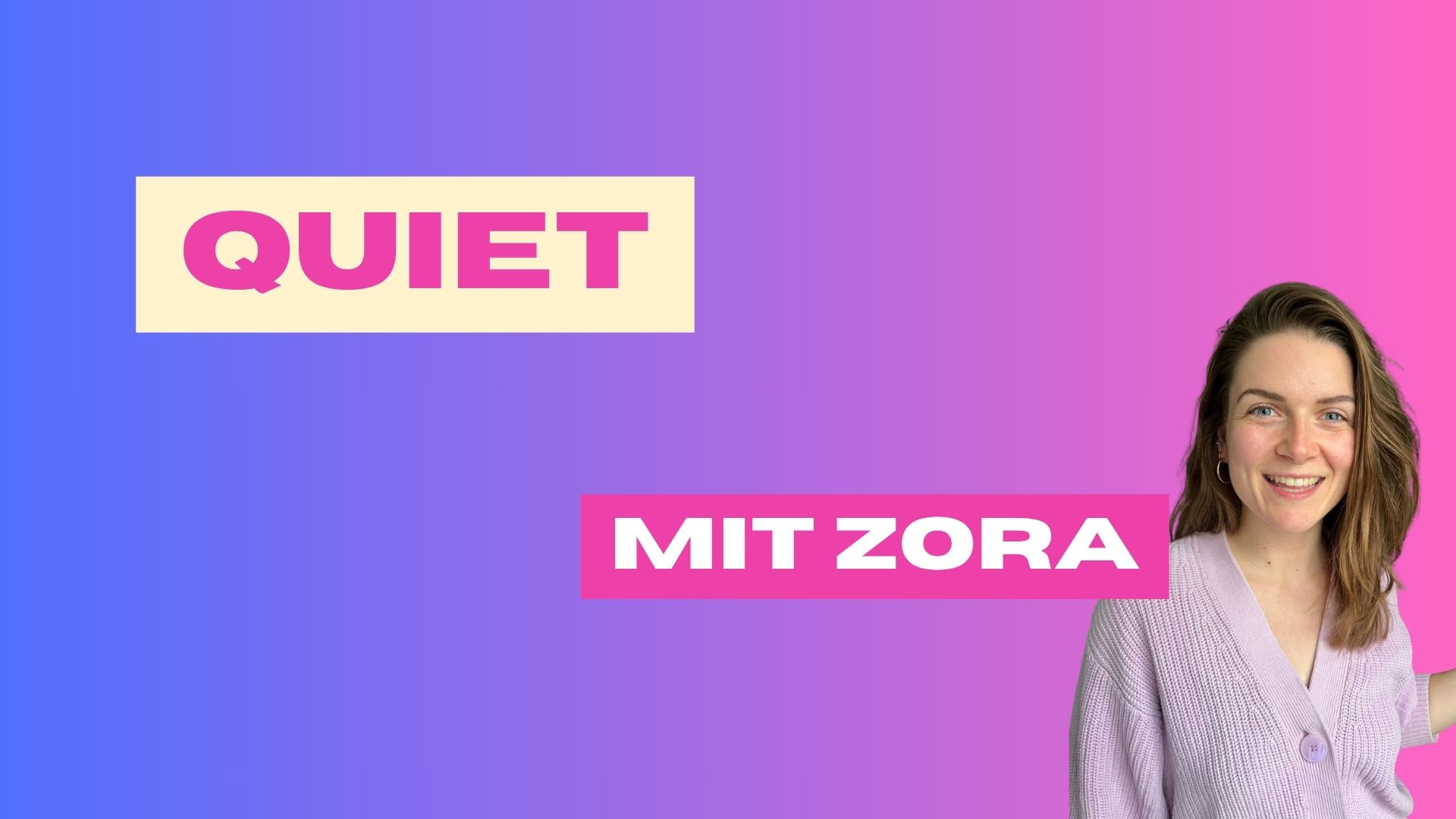 event - QUIET mit Zora