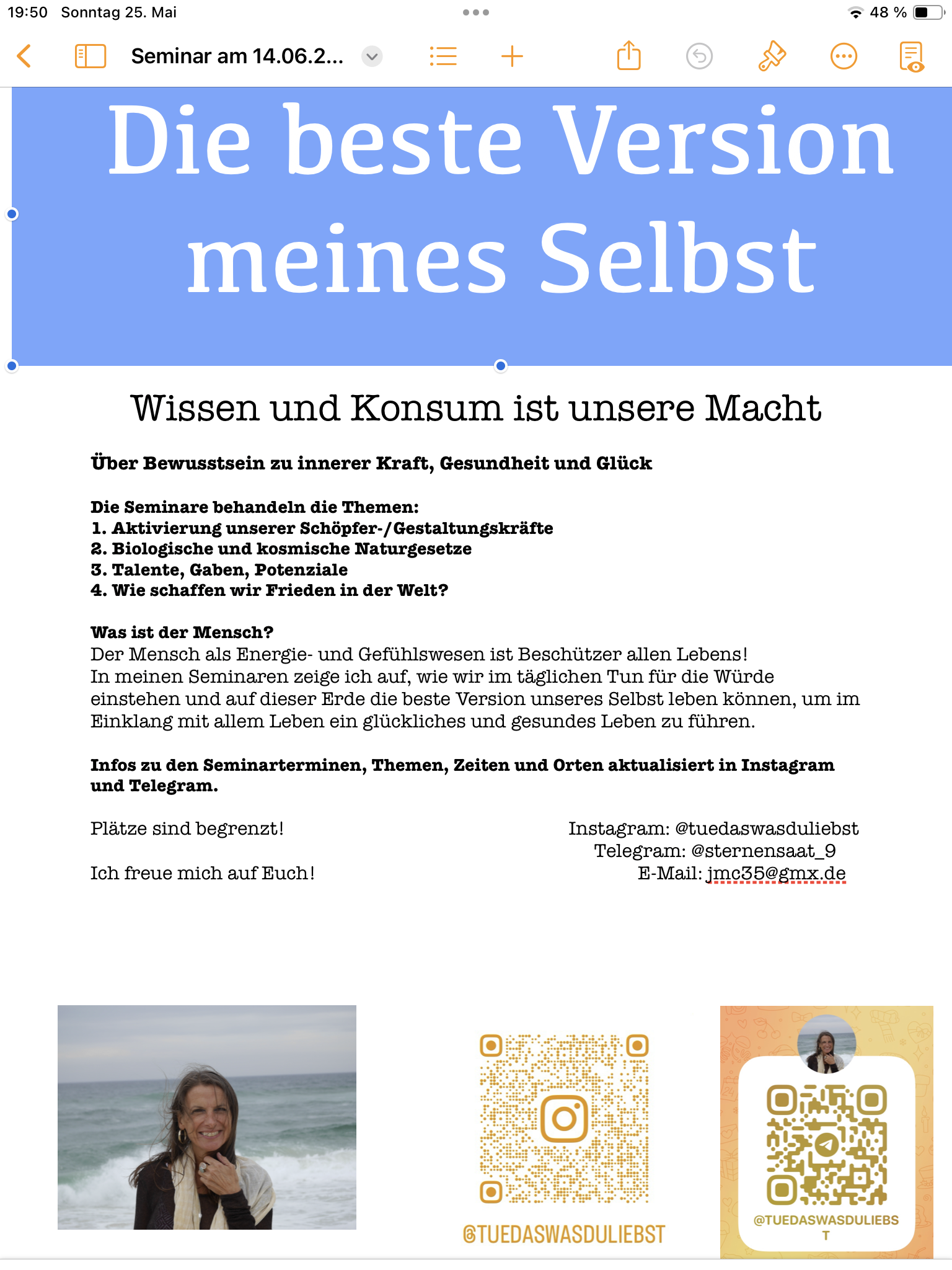 event: Die beste Version meines Selbst 
Über Bewusstsein zu Gesundheit und Glück im Einklang mit allem Leben dieser Erde

Termine:  
Samstag: 14.06.25 von 15 Uhr bis 17 Uhr
Sonntag, 15.06.25 von 14 Uhr bis 16 Uhr 

 - Die beste Version meines Selbst