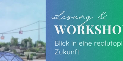 events - Köln Dellbrück - Lesung & Workshop: Blick in eine realutopische Zukunft