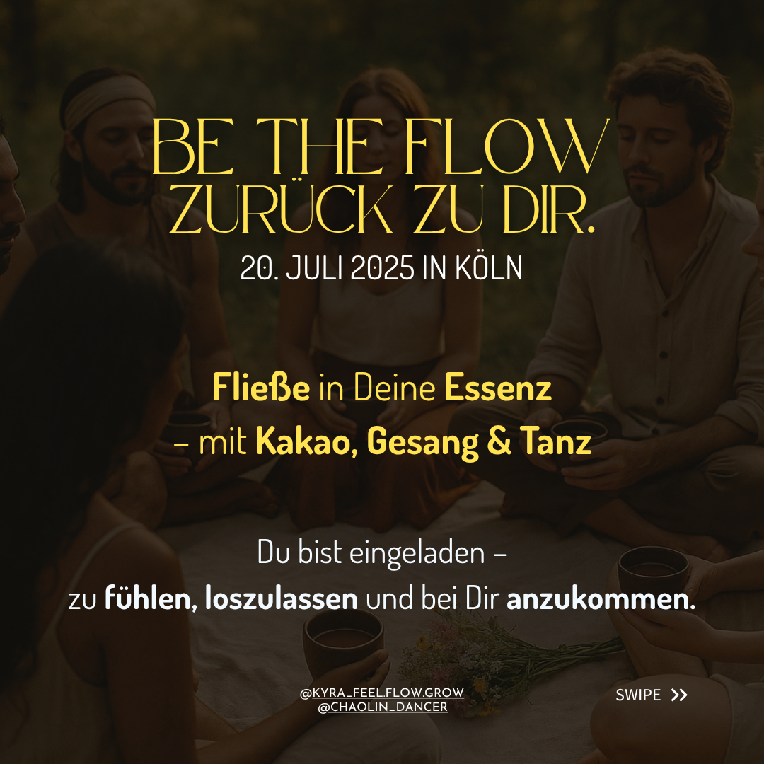 event: BE THE FLOW
Mit Kakao, Stimme & Bewegung zurück zu Dir. - BE THE FLOW – ZURÜCK ZU DIR