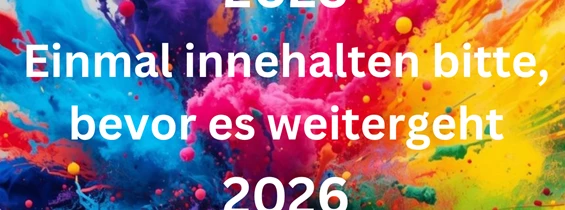 event: 2025 - Einmal innehalten bitte bevor es weitergeht - 2026