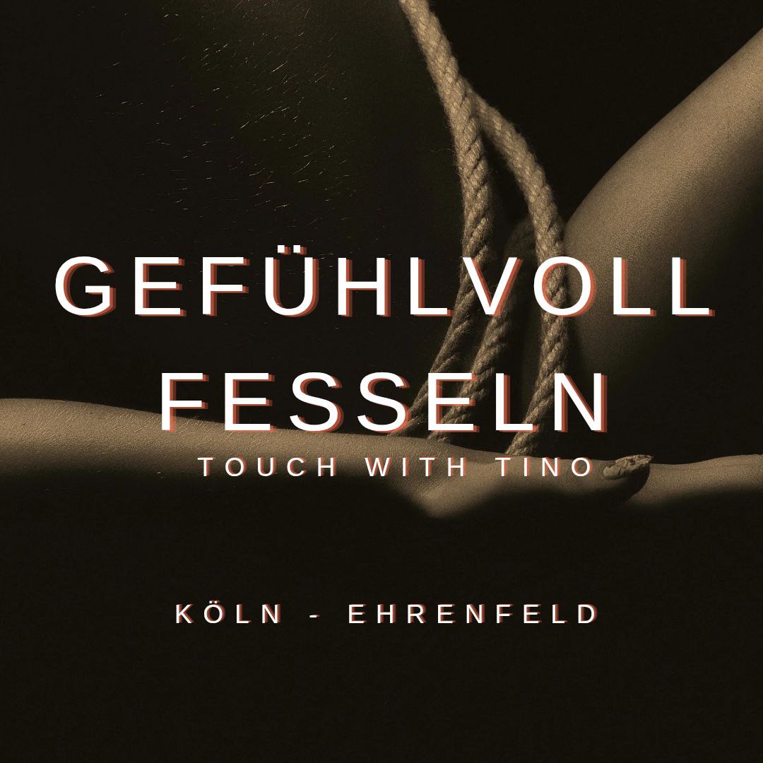 events - Mechernich - Gefühlvoll Fesseln 
Touch with Tino
1. und 3. Donnerstag im Monat
19-22Uhr
Köln Ehrenfeld / Bickendorf - Gefühlvoll Fesseln - Shibari Einstieg